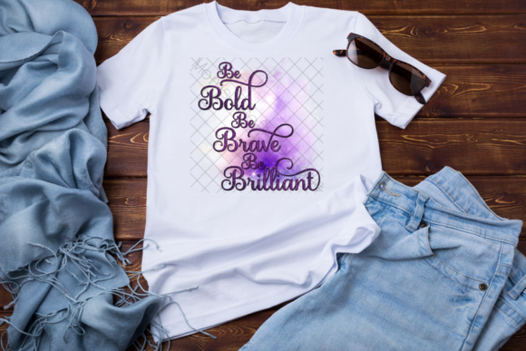 Be Bold Be Brave Be Brilliant PNG: Design with Impact